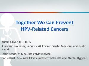 Together We Can Prevent HPVRelated Cancers Kristin Oliver