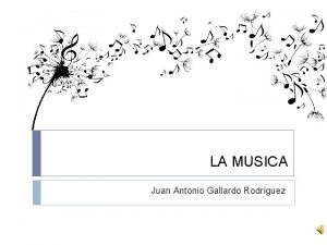 LA MUSICA Juan Antonio Gallardo Rodrguez QUE ES