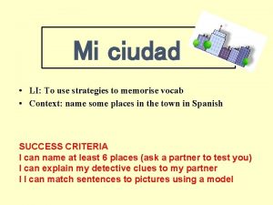 Mi ciudad LI To use strategies to memorise