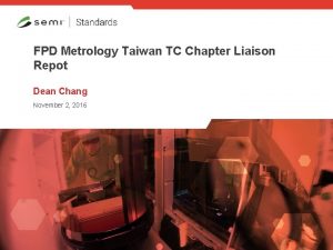 FPD Metrology Taiwan TC Chapter Liaison Repot Dean