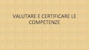 VALUTARE E CERTIFICARE LE COMPETENZE La valutazione formativa