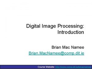 Digital Image Processing Introduction Brian Mac Namee Brian