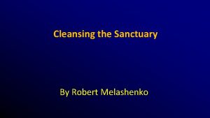 Cleansing the Sanctuary By Robert Melashenko Would this
