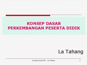 KONSEP DASAR PERKEMBANGAN PESERTA DIDIK La Tahang Konsep