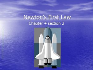 Newtons First Law Chapter 4 section 2 Newtons