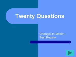 Twenty Questions Changes in Matter Test Review Twenty