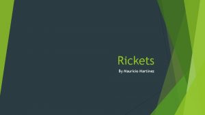 Rickets By Mauricio Martinez What is rickets In