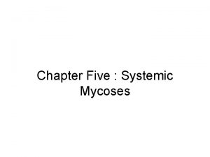 Chapter Five Systemic Mycoses Acknowledgments Addis Ababa University