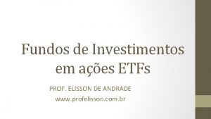 Fundos de Investimentos em aes ETFs PROF ELISSON