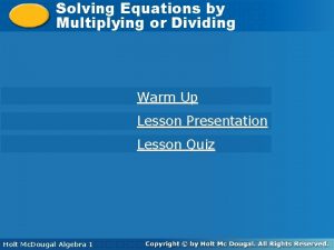 Solving Equations by by Solving Equations Multiplying or