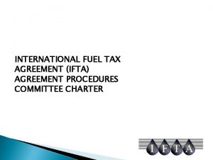 INTERNATIONAL FUEL TAX AGREEMENT IFTA AGREEMENT PROCEDURES COMMITTEE