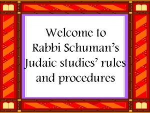 Welcome to Rabbi Schumans Judaic studies rules and