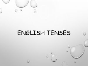 ENGLISH TENSES SIMPLE PRESENT TENSE Simple Present Tense