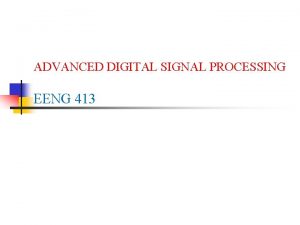 ADVANCED DIGITAL SIGNAL PROCESSING EENG 413 AGC DSP