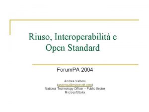 Riuso Interoperabilit e Open Standard Forum PA 2004