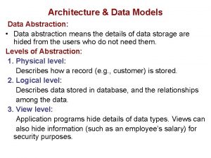 Architecture Data Models Data Abstraction Data abstraction means