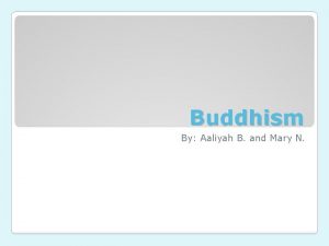 Buddhism By Aaliyah B and Mary N Buddhism