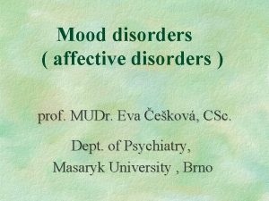 Mood disorders affective disorders prof MUDr Eva ekov