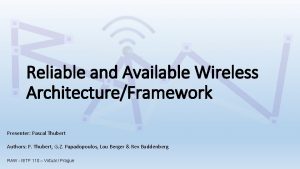 Reliable and Available Wireless ArchitectureFramework Presenter Pascal Thubert
