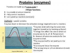 Proteins enzymes Proteins are made up of amino