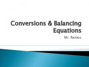 Conversions Balancing Equations Mr Ramos What are Conversions