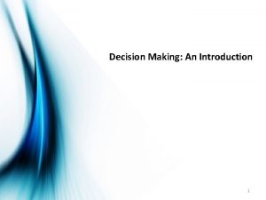 Decision Making An Introduction 1 Decision Making Decision