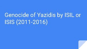 Genocide of Yazidis by ISIL or ISIS 2011
