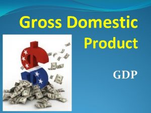 Gross Domestic Product GDP SSEMA 1 The student