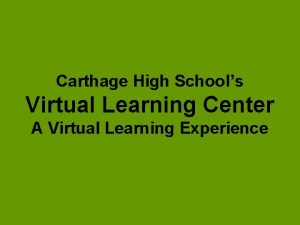Carthage High Schools Virtual Learning Center A Virtual