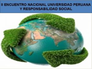 II ENCUENTRO NACIONAL UNIVERSIDAD PERUANA Y RESPONSABILIDAD SOCIAL