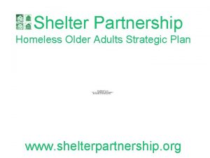 Shelter Partnership Homeless Older Adults Strategic Plan www