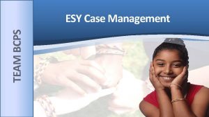 TEAM BCPS ESY Case Management TEAM BCPS Case