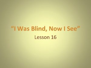 I Was Blind Now I See Lesson 16