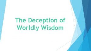 The Deception of Worldly Wisdom 13 Who among