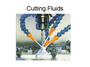 Cutting Fluids Synthetic fluids Synthetic Fluids contain no