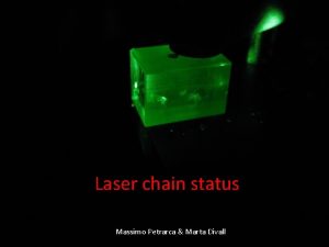 Laser chain status Massimo Petrarca Marta Divall Laser