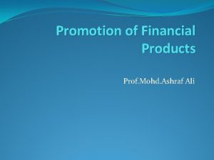 Promotion of Financial Products Prof Mohd Ashraf Ali