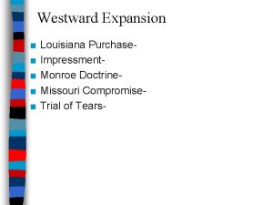 Westward Expansion Louisiana Purchase Impressment Monroe Doctrine Missouri