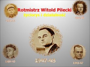 Rotmistrz Witold Pilecki yciorys i dziaalno Witold Pilecki