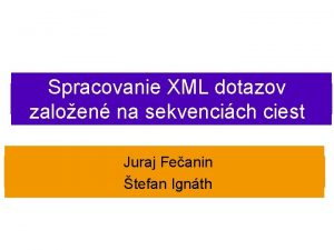Spracovanie XML dotazov zaloen na sekvencich ciest Juraj