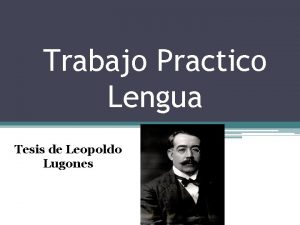 Trabajo Practico Lengua Tesis de Leopoldo Lugones quien