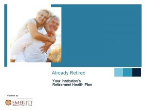 Already Retired Your Institutions Retirement Health Plan Powered