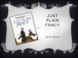 JUST PLAIN FANCY By Mr Mallory VOCABULARY vreins