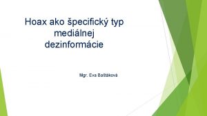 Hoax ako pecifick typ medilnej dezinformcie Mgr Eva