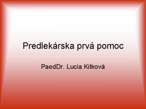 Predlekrska prv pomoc Paed Dr Lucia Kitkov Prv