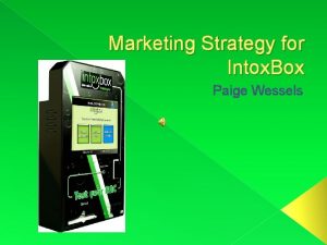 Marketing Strategy for Intox Box Paige Wessels Need