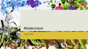 Modernism 1914 1945 OBJECTIVES Introduction to Modernism Competency