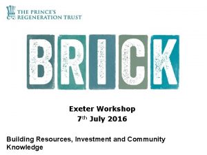 Exeter Workshop 7 th July 2016 Building Resources