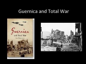 Guernica and Total War Total War An idea