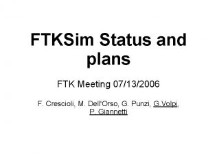 FTKSim Status and plans FTK Meeting 07132006 F